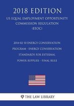 2014-02-10 Energy Conservation Program - Energy Conservation Standards for External Power Supplies - Final Rule (Us Energy Efficiency and Renewable Energy Office Regulation) (Eere) (2018 Edit