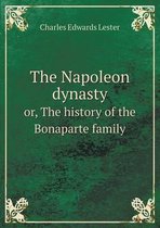 The Napoleon dynasty or, The history of the Bonaparte family