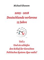 Deutschlands verlorene 13 Jahre 2 - 2005 - 2018: Deutschlands verlorene 13 Jahre