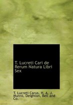 T. Lucreti Cari de Rerum Natura Libri Sex