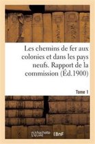 Les Chemins de Fer Aux Colonies Et Dans Les Pays Neufs. T. 1. Rapport de la Commission Speciale: Nommee A Berlin