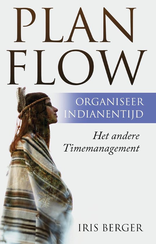 Plan flow, organiseer indianentijd - Iris Berger | Nextbestfoodprocessors.com