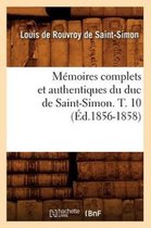 Histoire- Mémoires Complets Et Authentiques Du Duc de Saint-Simon. T. 10 (Éd.1856-1858)