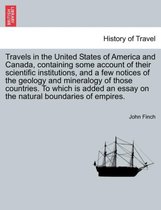 Travels in the United States of America and Canada, Containing Some Account of Their Scientific Institutions, and a Few Notices of the Geology and Mineralogy of Those Countries. to