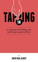 Tapping In: 21 Strategies for Building Viral Mobile Apps People Will Love