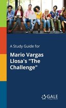 A Study Guide for Mario Vargas Llosa's The Challenge