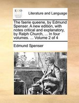 The Faerie Queene, by Edmund Spenser. a New Edition, with Notes Critical and Explanatory, by Ralph Church, ... in Four Volumes. ... Volume 2 of 4