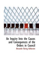 An Inquiry Into the Causes and Consequences of the Orders in Council