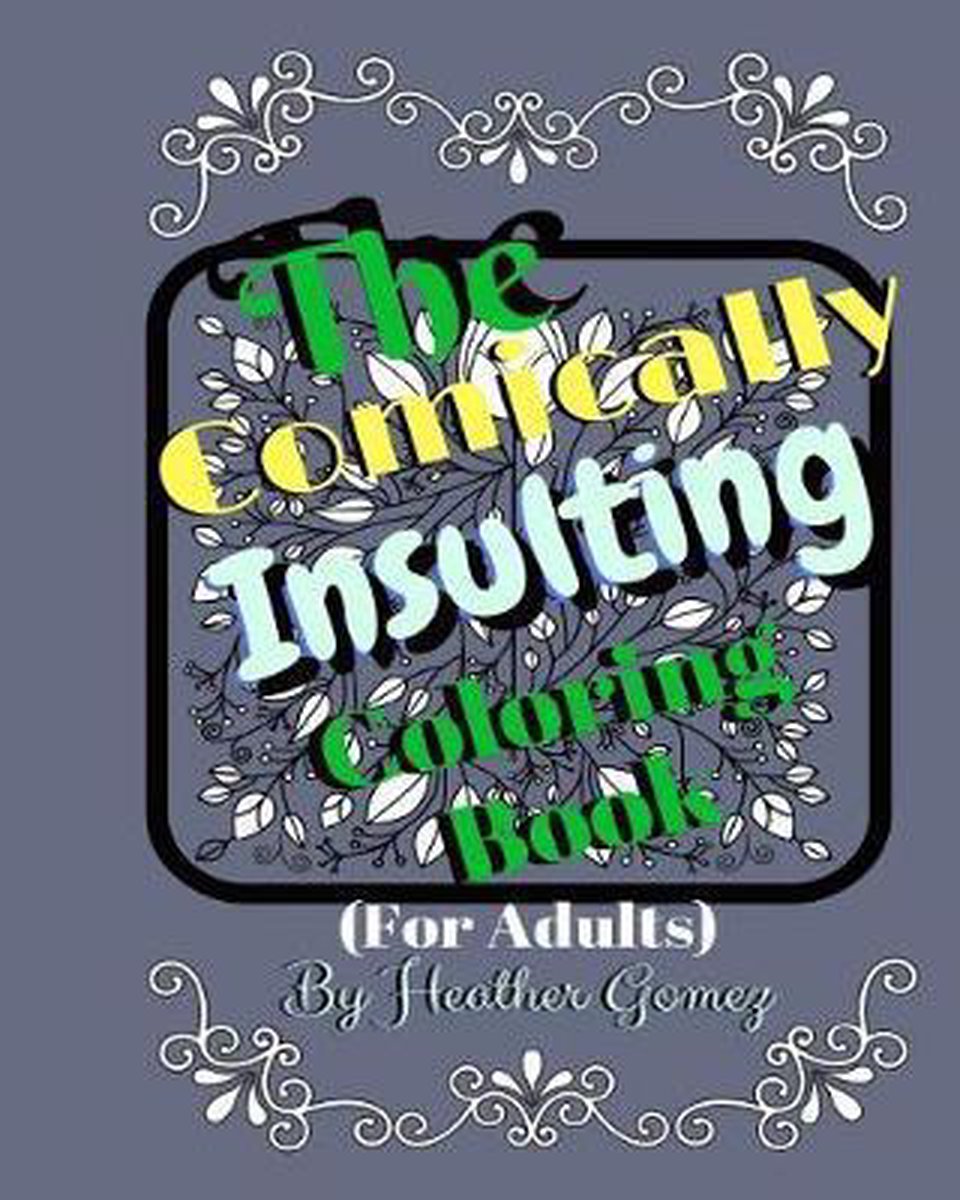 The Comically Insulting Coloring Book For Adults van Heather Gomez