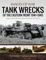 Images of War - Tank Wrecks of the Eastern Front, 1941–1945