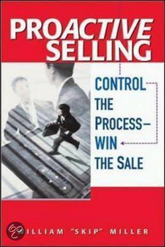 Boekhoes: 'PROACTIVE SELLING CONTROL THE PROCESS—WIN THE SALE' door William "Skip" Miller.