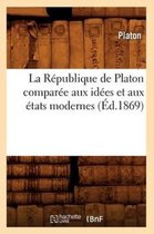 Philosophie- La R�publique de Platon Compar�e Aux Id�es Et Aux �tats Modernes (�d.1869)