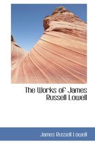 The Works of James Russell Lowell