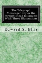 The Telegraph Messenger Boy or the Straight Road to Success with Three Illustrations