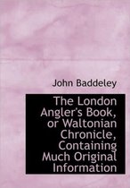 The London Angler's Book, or Waltonian Chronicle, Containing Much Original Information
