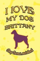 I Love My Dog Brittany - Dog Owner Notebook