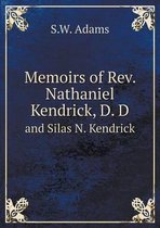Memoirs of Rev. Nathaniel Kendrick, D. D and Silas N. Kendrick