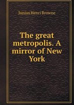 The Great Metropolis. a Mirror of New York