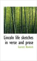 Lincoln Life Sketches in Verse and Prose