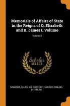 Memorials of Affairs of State in the Reigns of Q. Elizabeth and K. James I. Volume; Volume 3