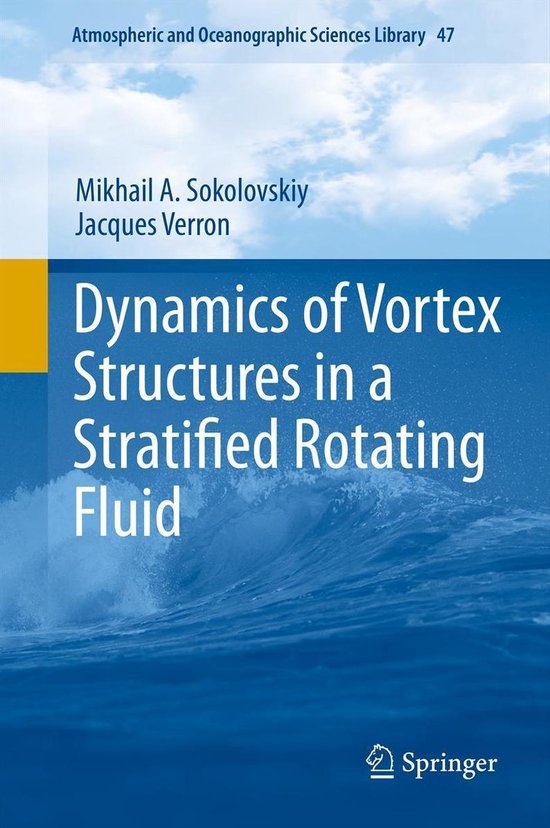 Atmospheric and Oceanographic Sciences Library 47 - Dynamics of Vortex Structures in a Stratified Rotating Fluid