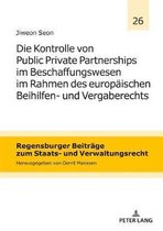 Regensburger Beitr�ge Zum Staats- Und Verwaltungsrecht-Die Kontrolle von Public Private Partnerships im Beschaffungswesen im Rahmen des europaeischen Beihilfen- und Vergaberechts