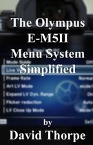 The Olympus E-M5ii Menu System Simplified