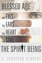 Blessed are the Eyes, the Ears, the Heart, the Soul; the Spirit Being