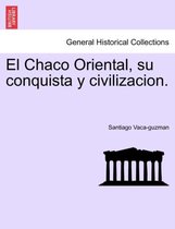 El Chaco Oriental, Su Conquista y Civilizacion.