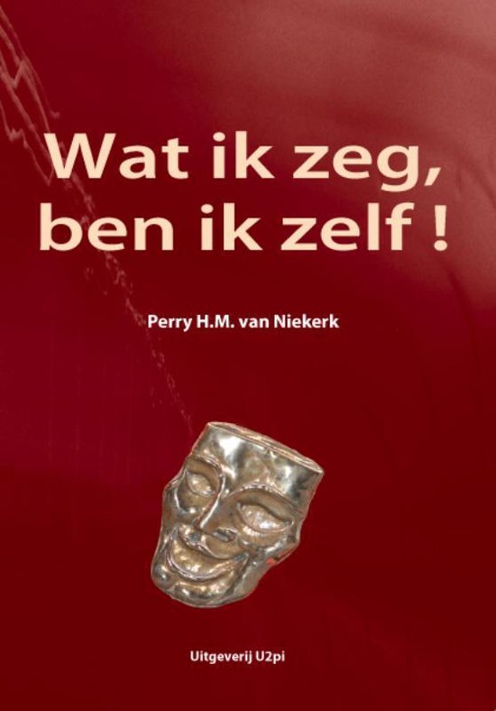 Cover van het boek 'Wat ik zeg, ben ik zelf !' van Perry H.M. van Niekerk
