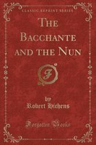 The Bacchante and the Nun (Classic Reprint)