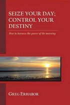 Seize Your Day; Control Your Destiny