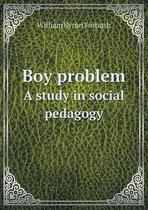 Boy Problem a Study in Social Pedagogy
