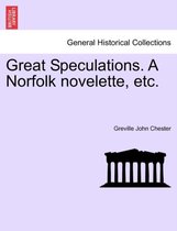 Great Speculations. a Norfolk Novelette, Etc.