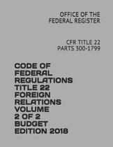 Code of Federal Regulations Title 22 Foreign Relations Volume 2 of 2 Budget Edition 2018