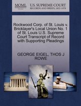 Rockwood Corp. of St. Louis V. Bricklayer's Local Union No. 1 of St. Louis U.S. Supreme Court Transcript of Record with Supporting Pleadings