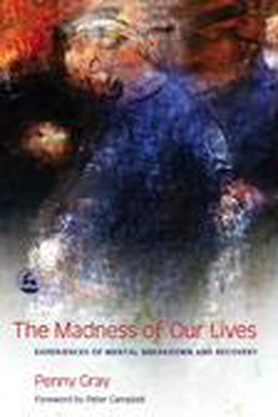 The Madness of Our Lives: Experiences of Mental Breakdown an ... - cover