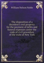 The disposition of a decedent's real property for the payment of debts and funeral expenses under the code of civil procedure of the state of New York
