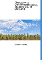 Directory to Gentlemen'ssseats, Villages &C. in Scotland