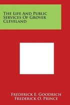 The Life and Public Services of Grover Cleveland