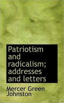 Patriotism and Radicalism; Addresses and Letters