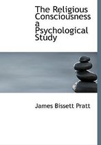 The Religious Consciousness a Psychological Study