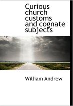 Curious Church Customs and Cognate Subjects