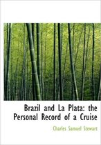 Brazil and La Plata the Personal Record of a Cruise