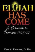 Elijah Has Come! A Solution to Romans 11: 25-27: Torah To Telos