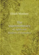 The supernumerary or, lights and shadows of itinerancy