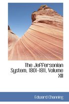 The Jeffersonian System, 1801-1811, Volume XII