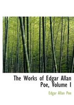 The Works of Edgar Allan Poe, Volume I