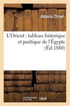 Histoire- L'Orient: Tableau Historique Et Poétique de l'Égypte