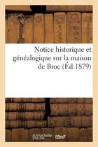 Histoire- Notice Historique Et Généalogique Sur La Maison de Broc, Composée d'Après Les Titres Originaux